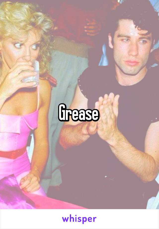 Grease 