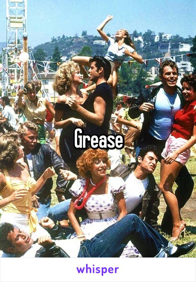 Grease