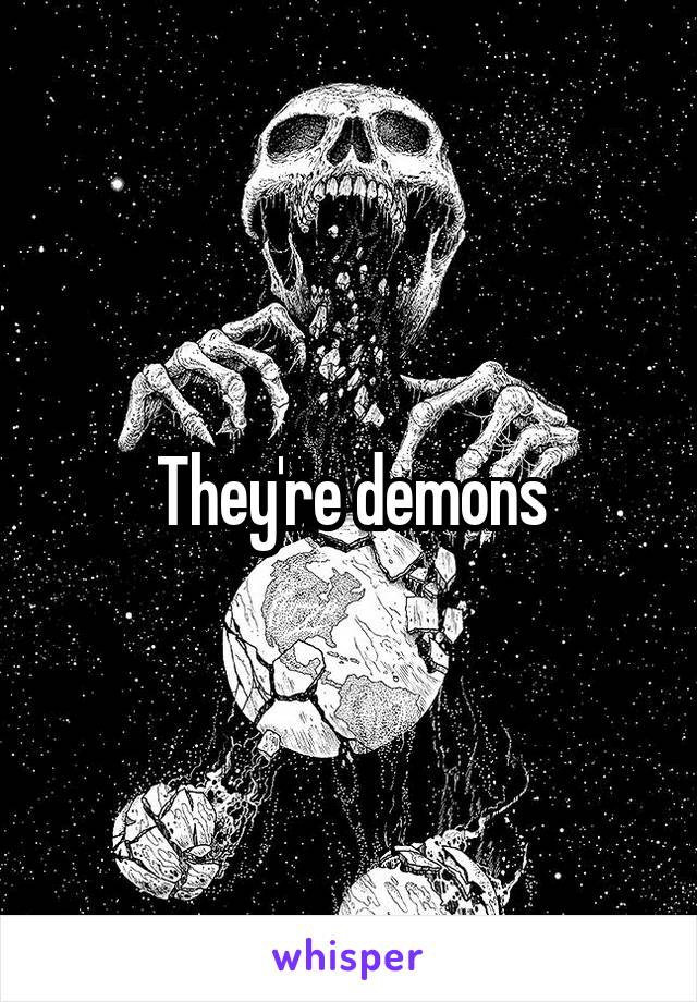 They're demons