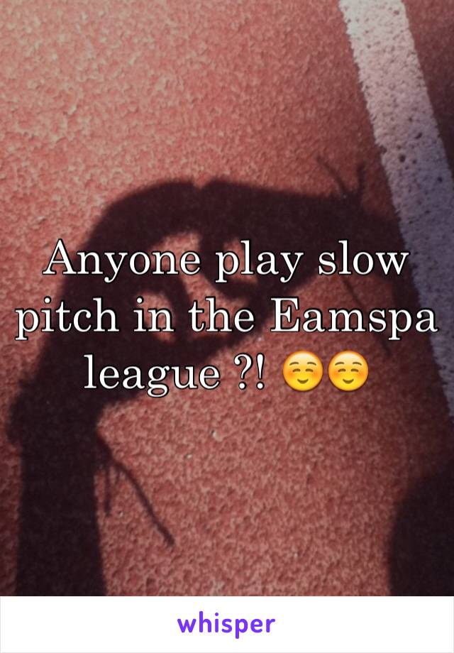 Anyone play slow pitch in the Eamspa league ?! ☺️☺️