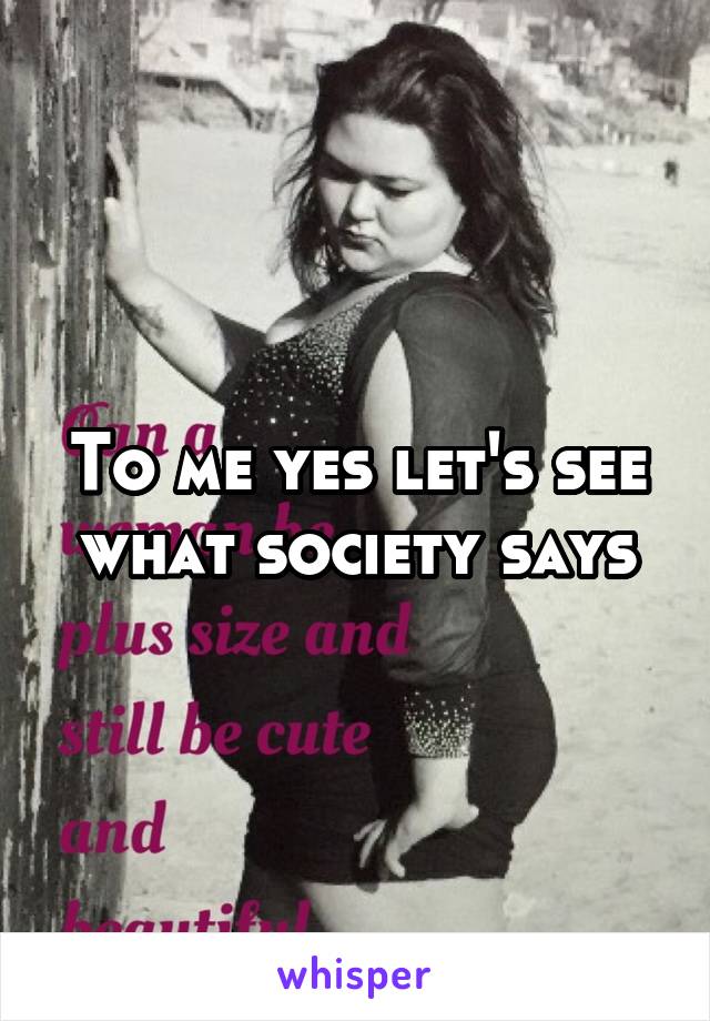 To me yes let's see what society says