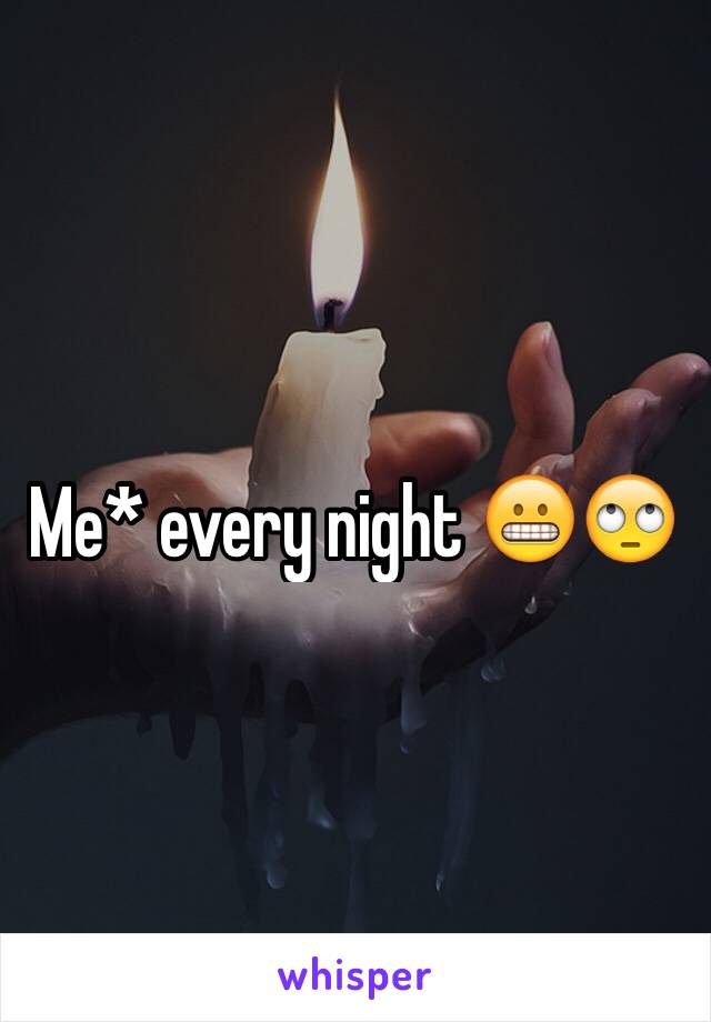 Me* every night 😬🙄