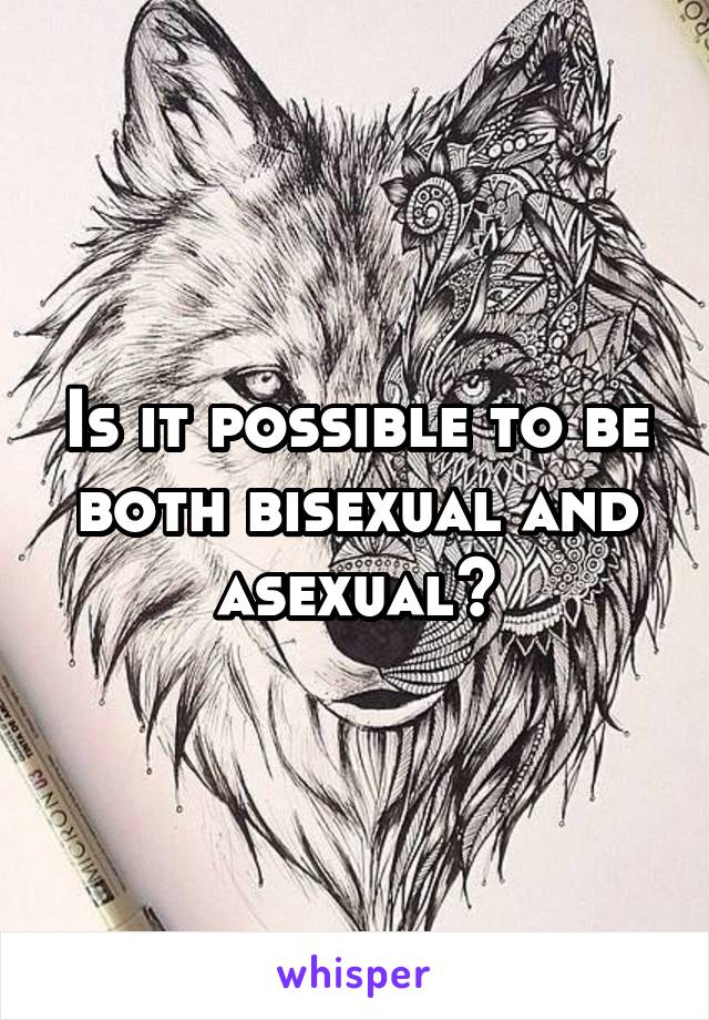 Is it possible to be both bisexual and asexual?