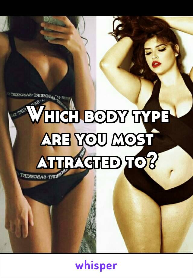 Which body type are you most attracted to?