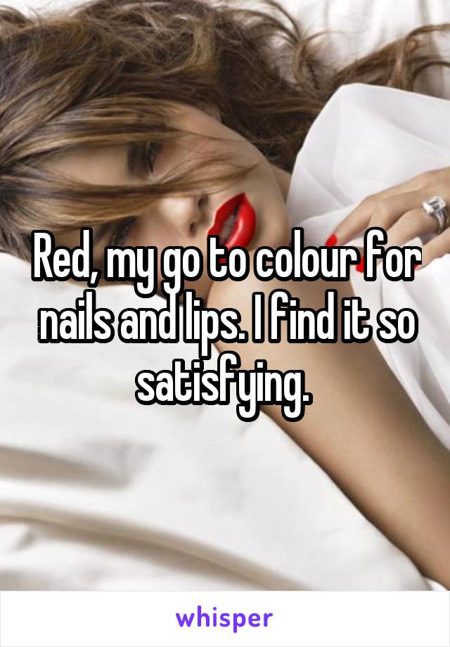 Red, my go to colour for nails and lips. I find it so satisfying. 