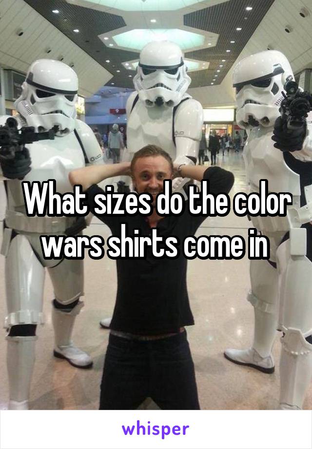 What sizes do the color wars shirts come in 