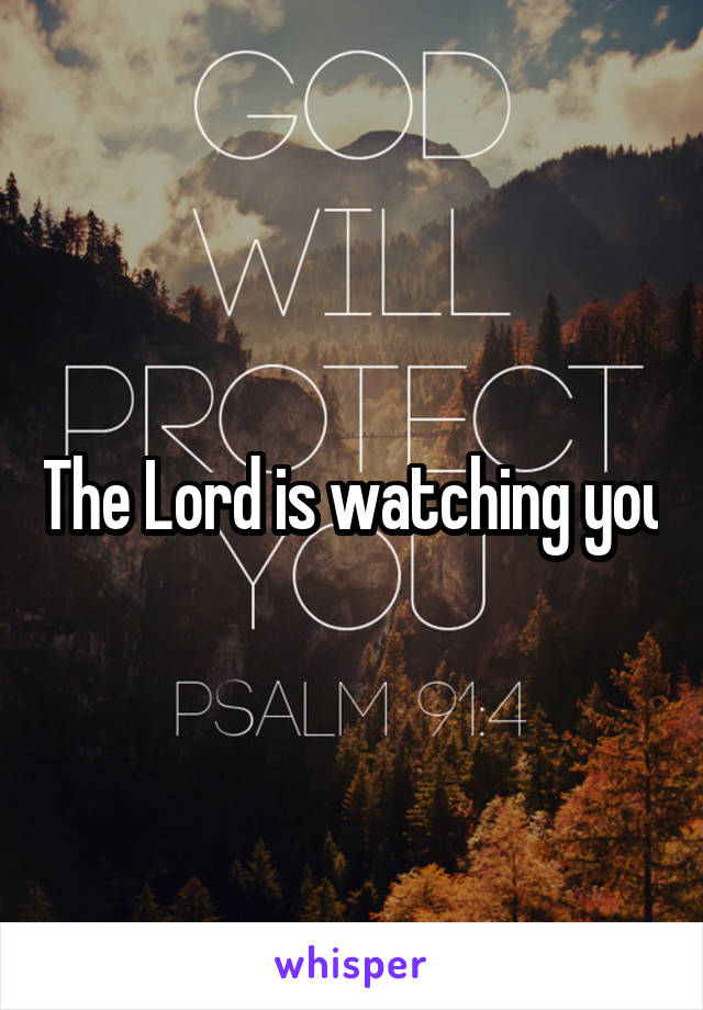 The Lord is watching you