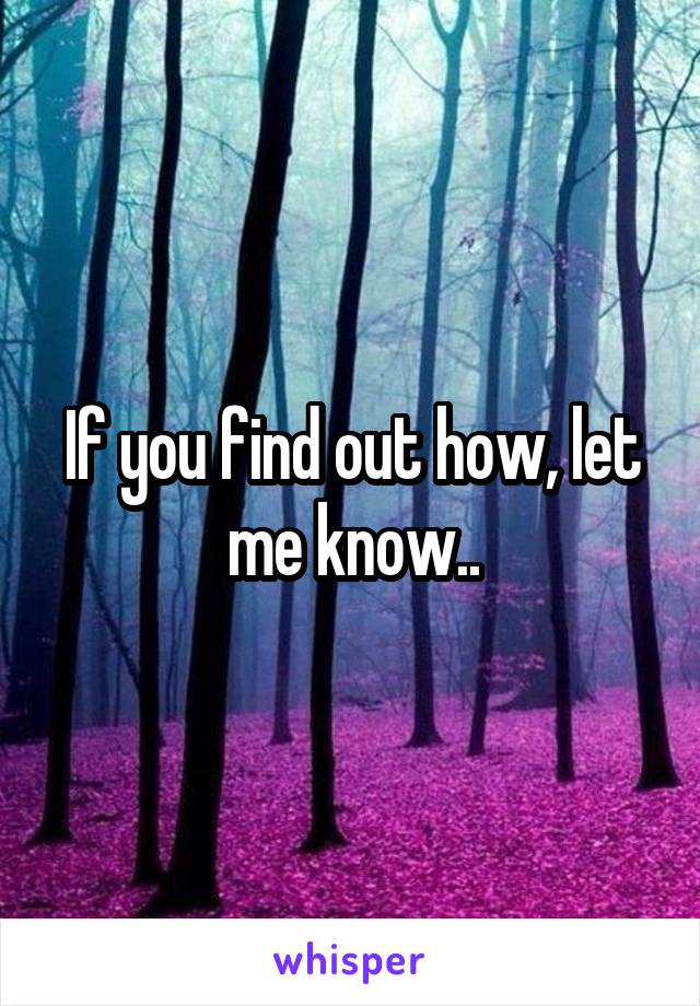 If you find out how, let me know..