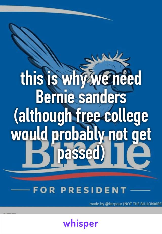 this is why we need Bernie sanders (although free college would probably not get passed)