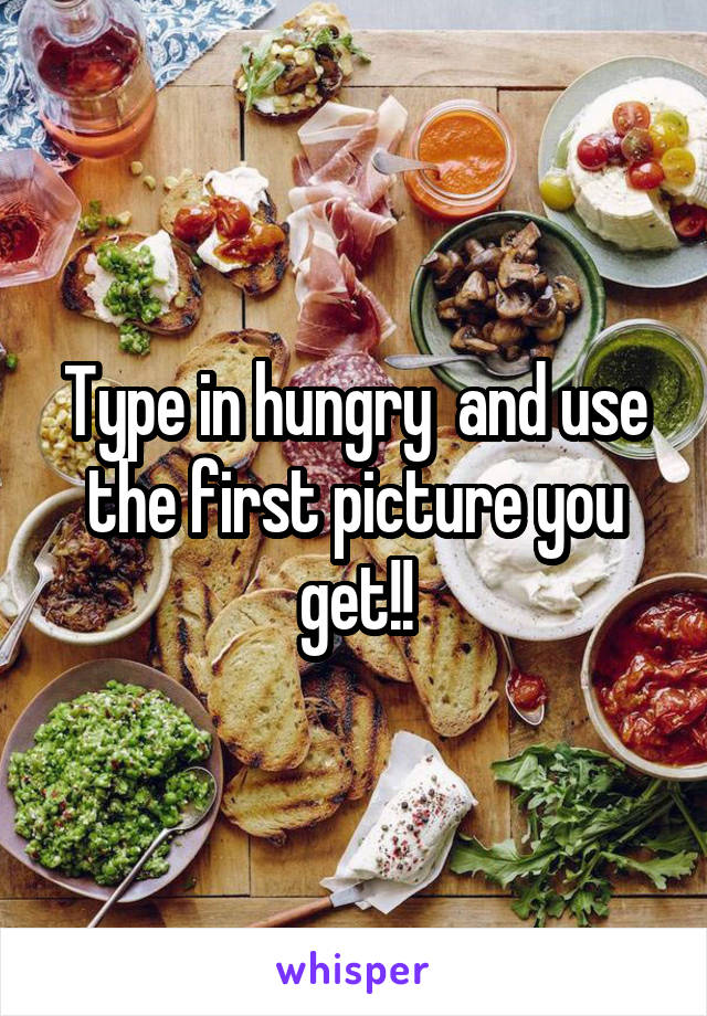 Type in hungry  and use the first picture you get!!