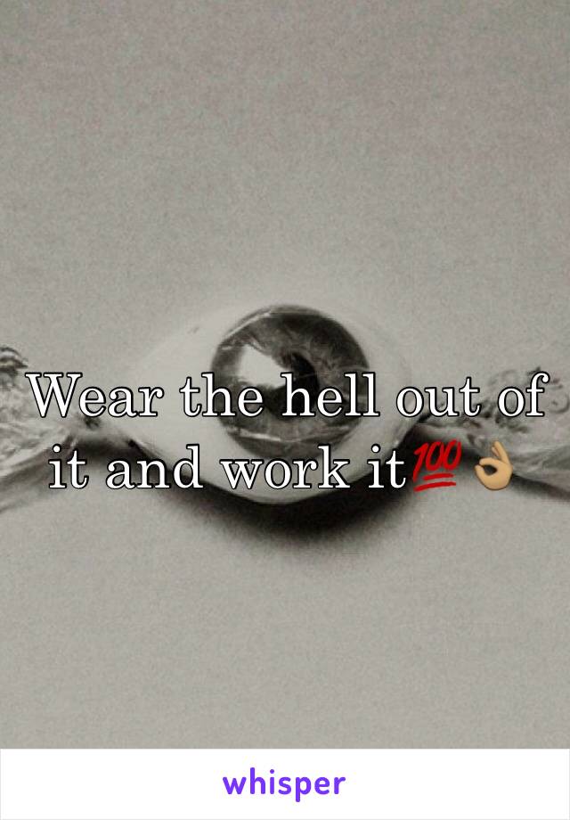 Wear the hell out of it and work it💯👌🏽
