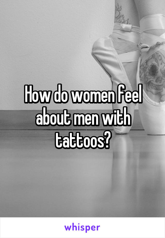 How do women feel about men with tattoos?