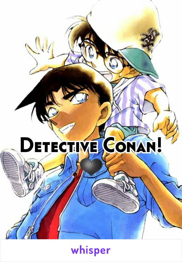 Detective Conan! ❤
