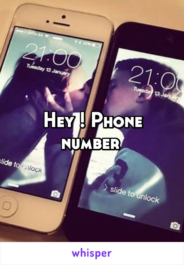 Hey ! Phone number 