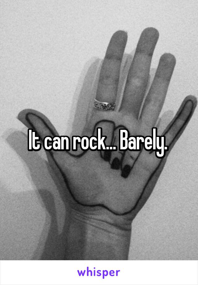 It can rock... Barely. 