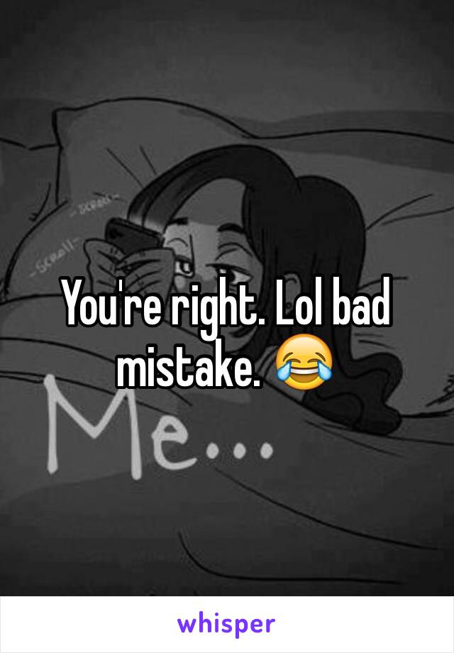 You're right. Lol bad mistake. 😂