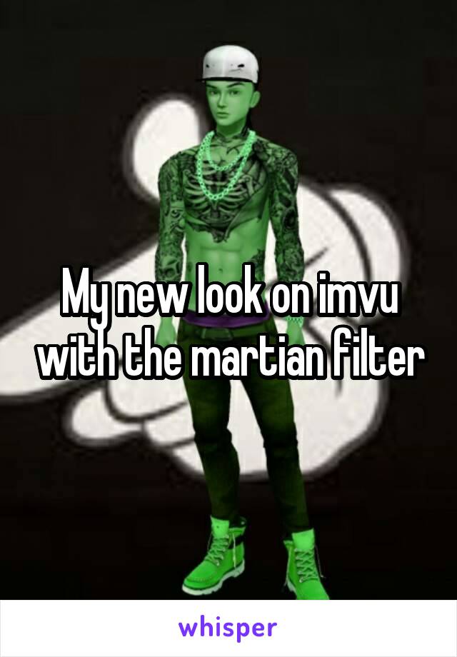 My new look on imvu with the martian filter