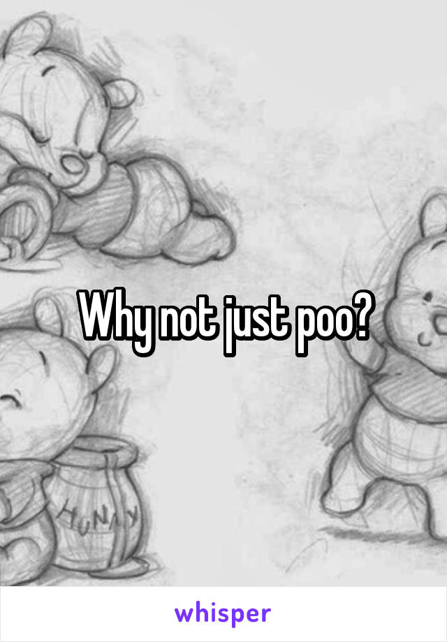 Why not just poo?