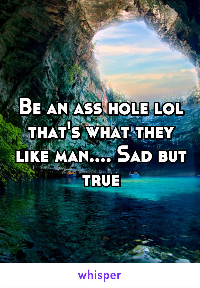 Be an ass hole lol that's what they like man.... Sad but true
