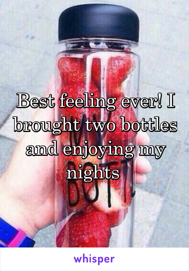 Best feeling ever! I brought two bottles and enjoying my nights 