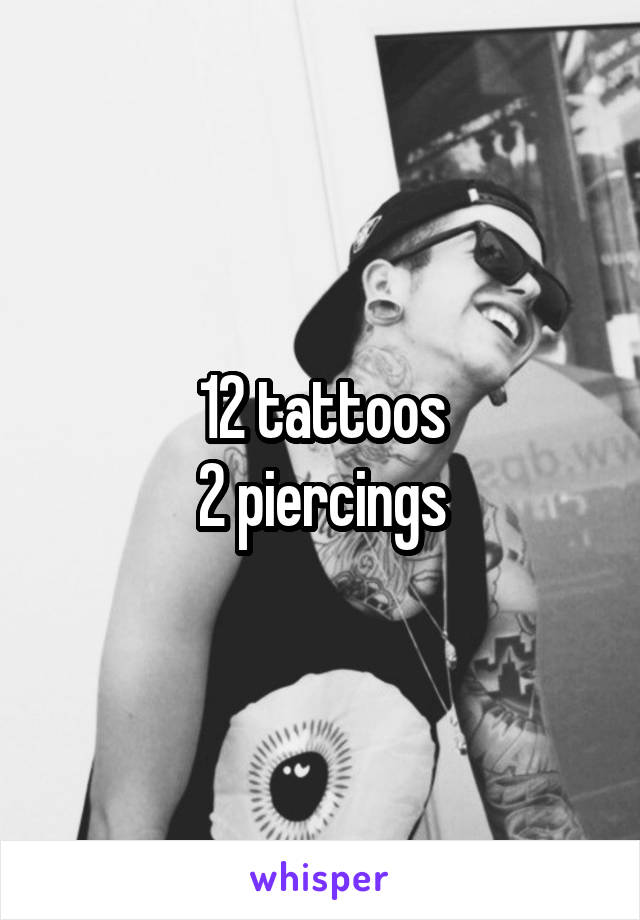 12 tattoos
2 piercings