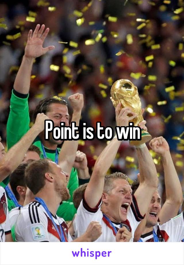Point is to win