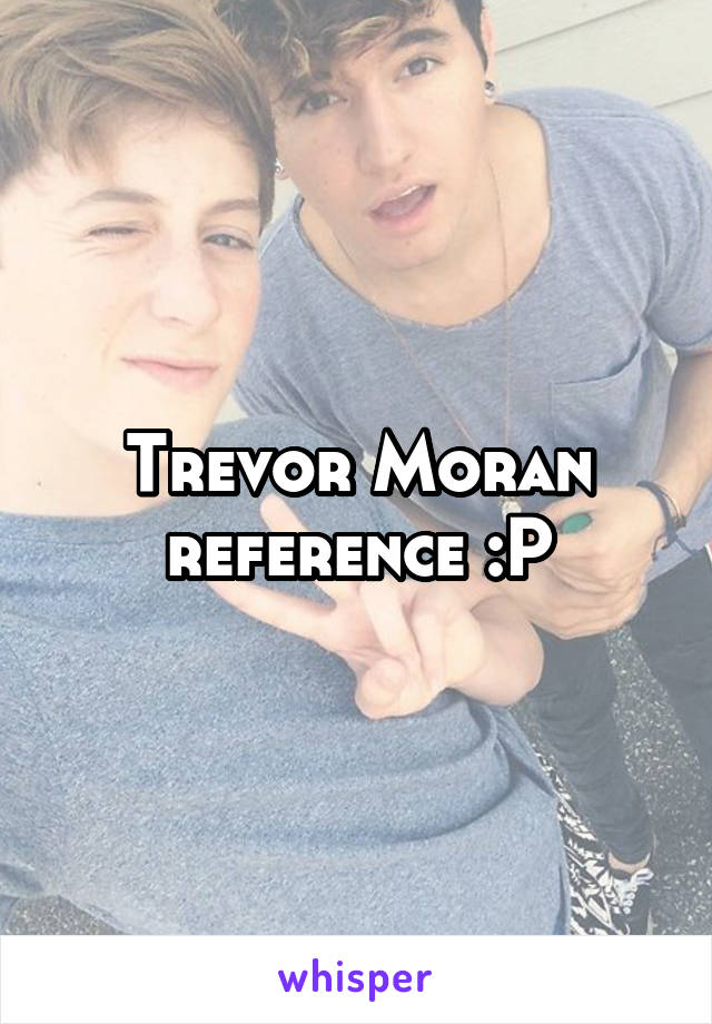 Trevor Moran reference :P