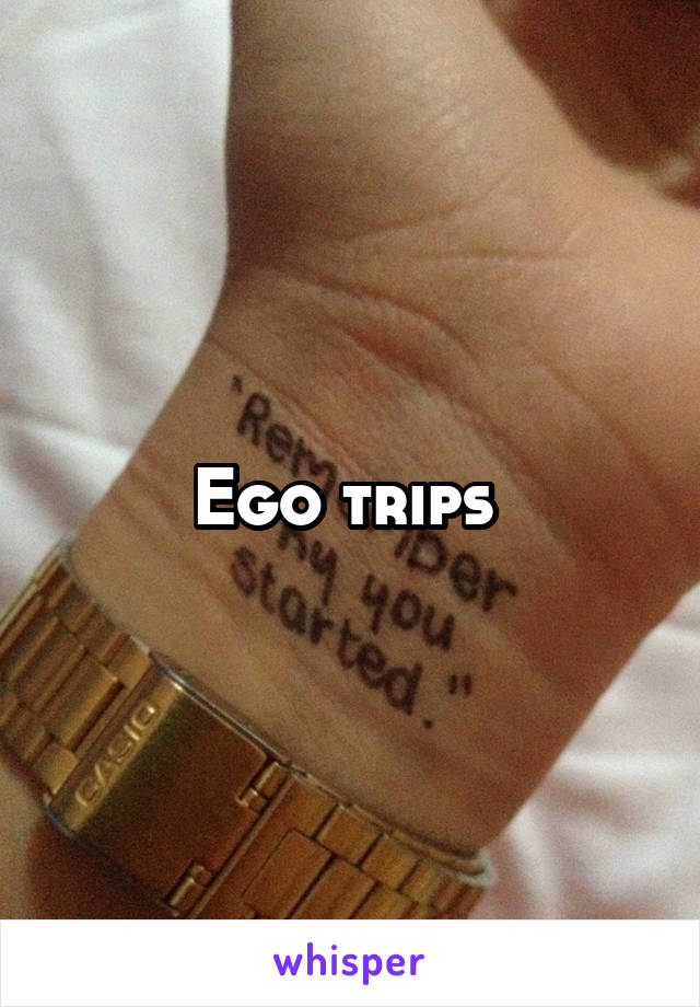 Ego trips 