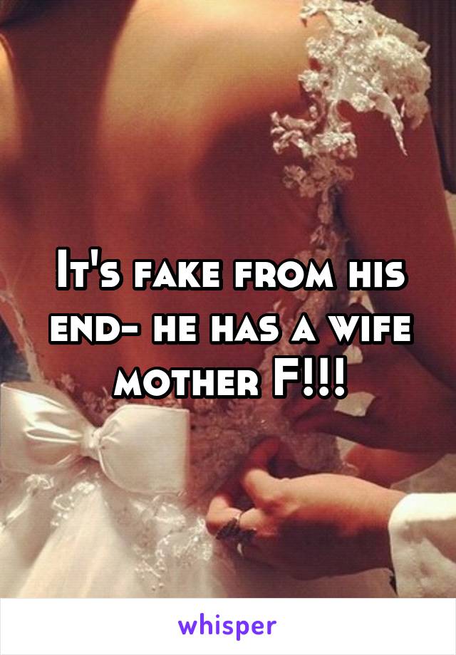 It's fake from his end- he has a wife mother F!!!