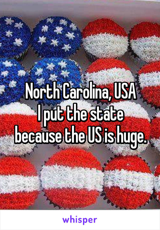 North Carolina, USA
I put the state because the US is huge.