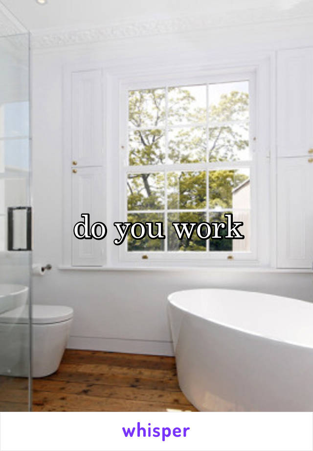 do you work
