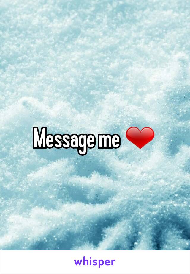Message me ❤