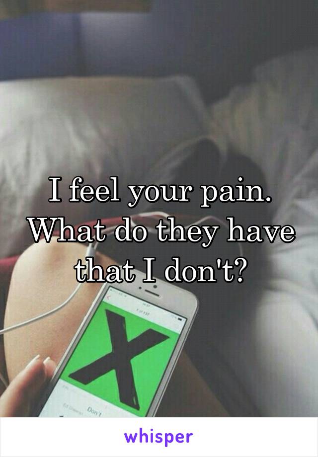 I feel your pain. What do they have that I don't?