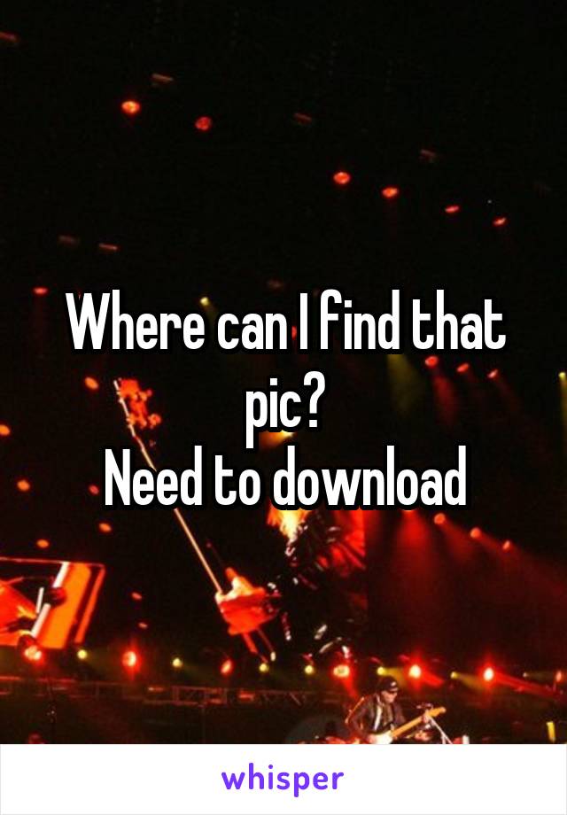 Where can I find that pic?
Need to download