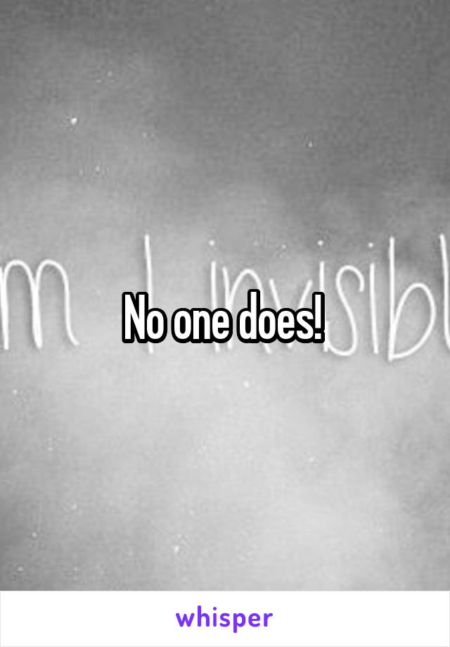 No one does! 
