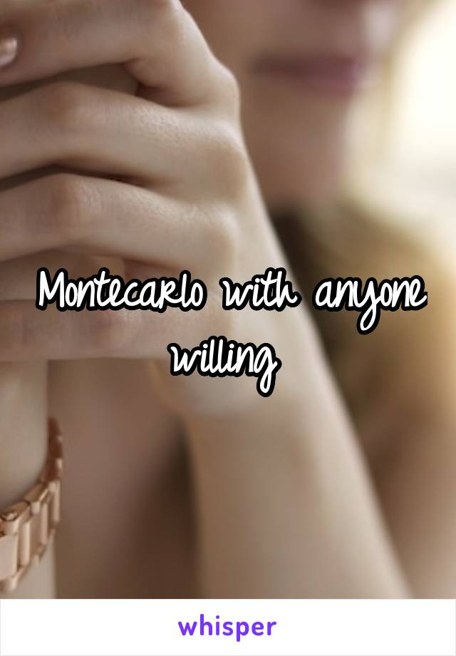 Montecarlo with anyone willing 