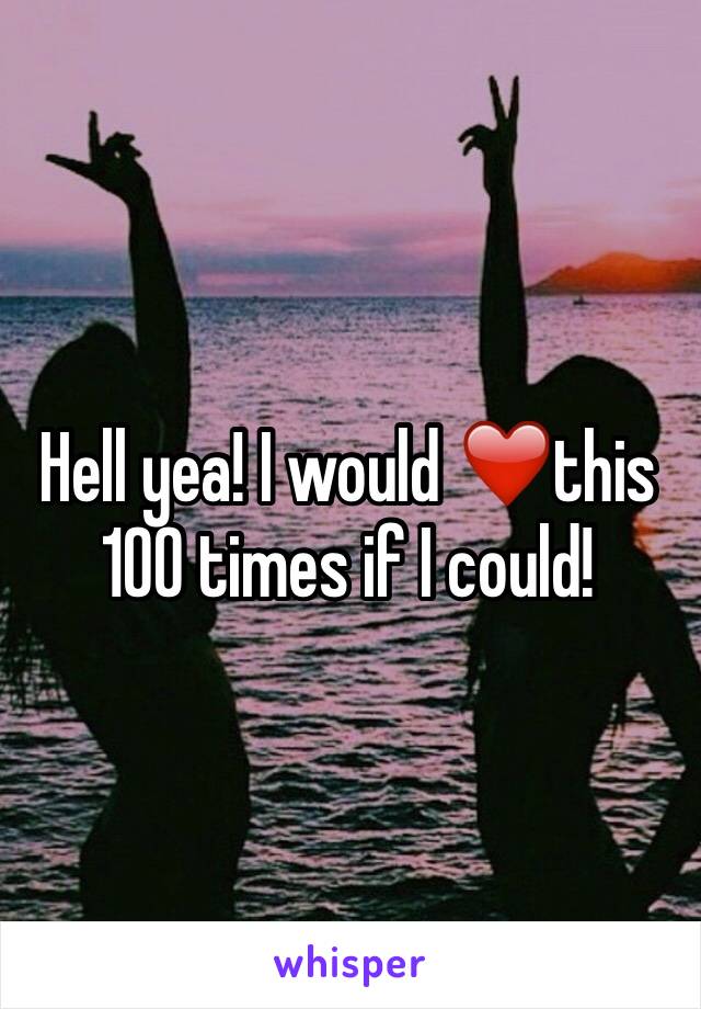 Hell yea! I would ❤️this 100 times if I could!