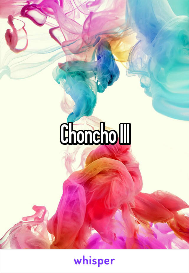 Choncho III