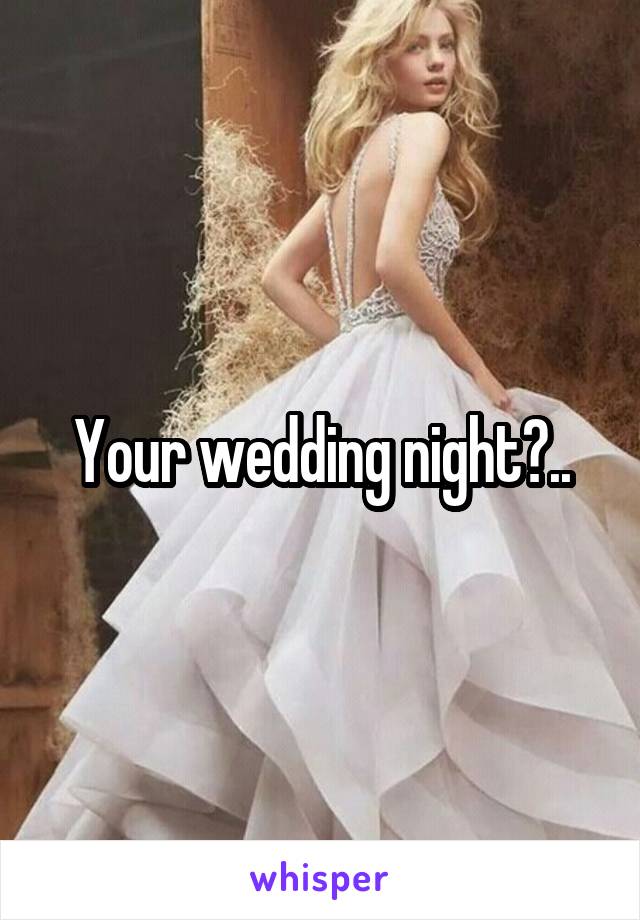 Your wedding night?..