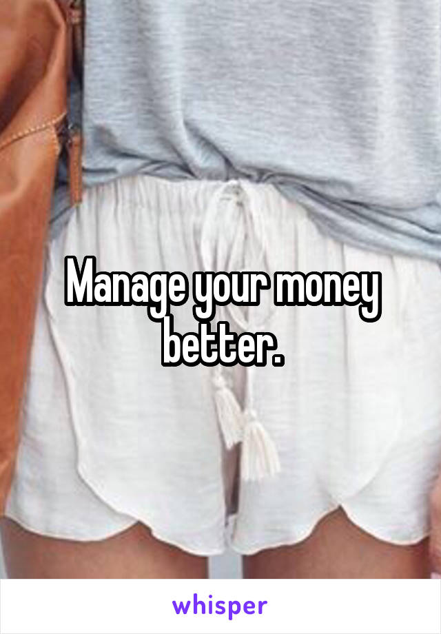 Manage your money better.