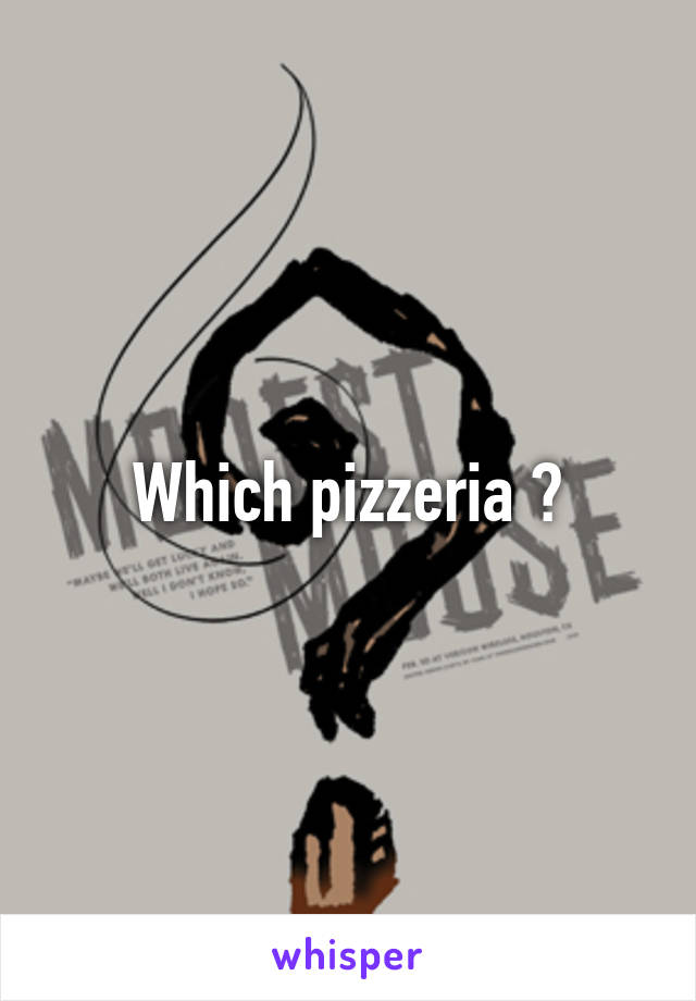 Which pizzeria ?