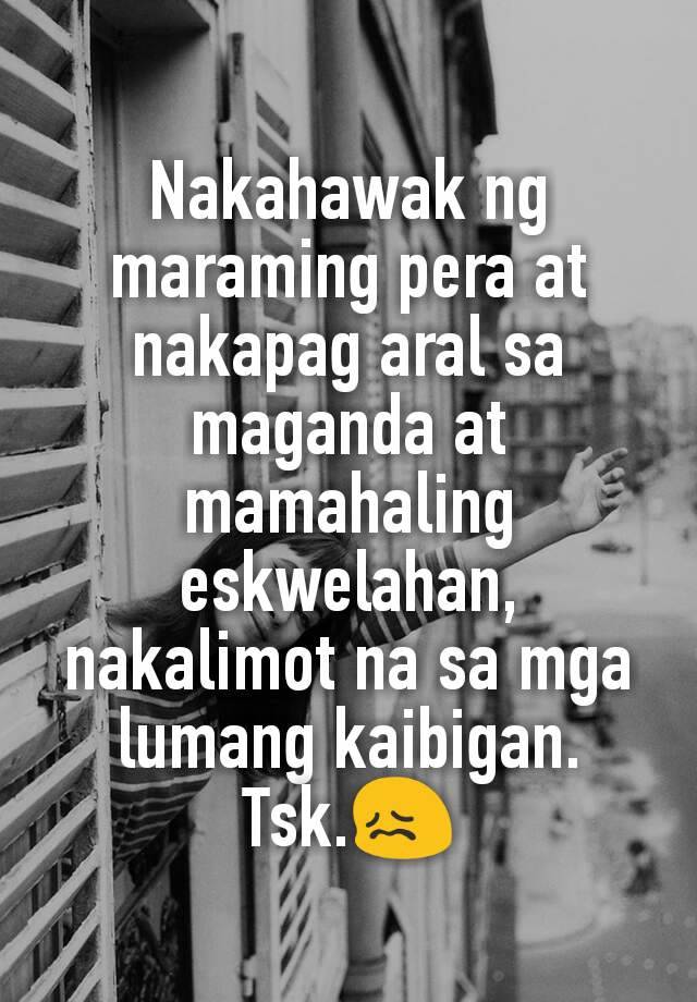 Nakahawak ng maraming pera at nakapag aral sa maganda at mamahaling ...