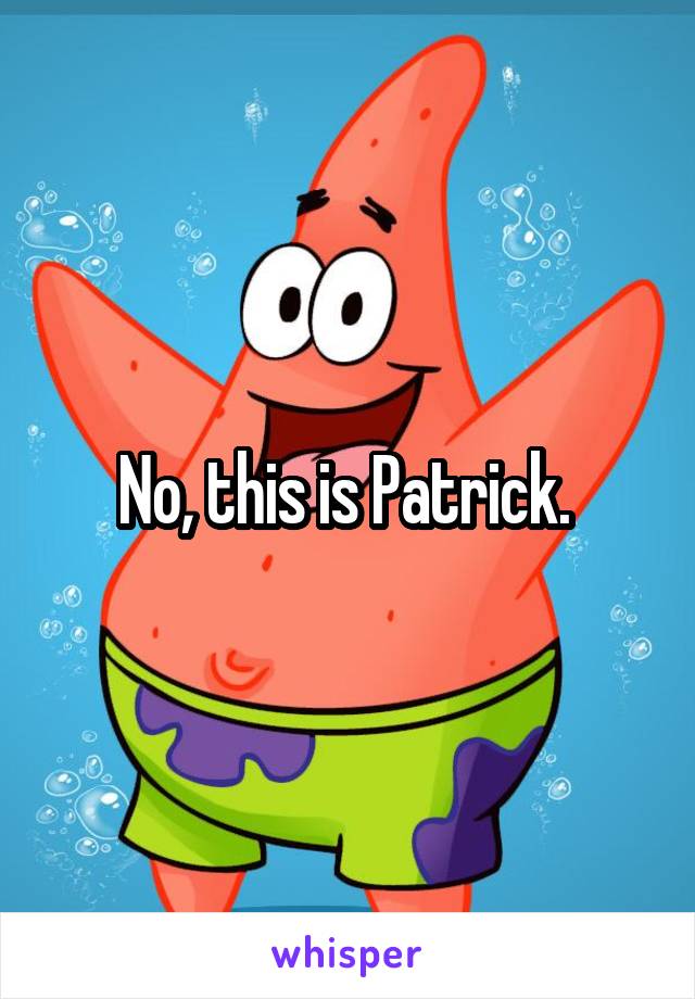 No, this is Patrick. 
