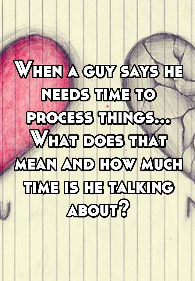 What Does It Mean When A Guy Says He Needs Time To Figure Things Out