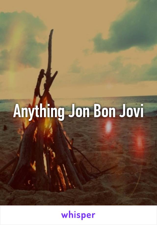 Anything Jon Bon Jovi