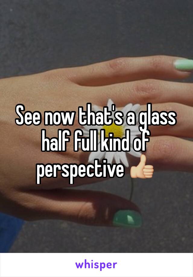 See now that's a glass half full kind of perspective 👍🏼