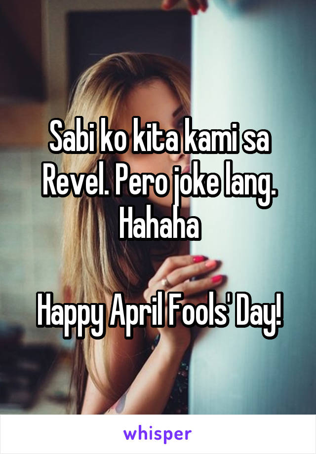 Sabi ko kita kami sa Revel. Pero joke lang. Hahaha

Happy April Fools' Day!