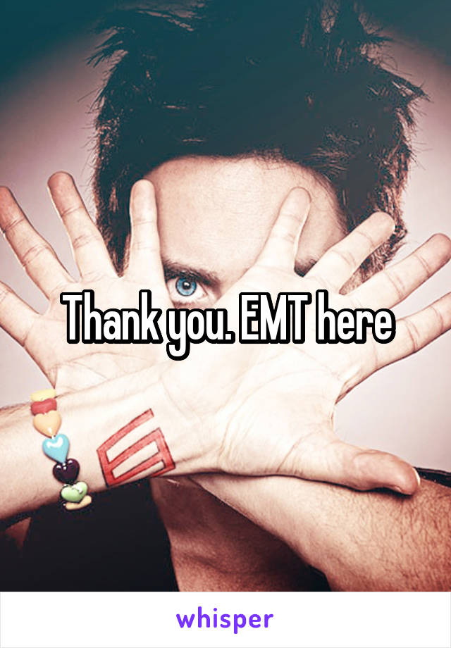 Thank you. EMT here