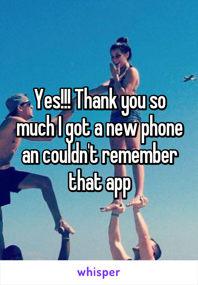 Yes!!! Thank you so much I got a new phone an couldn't remember that app