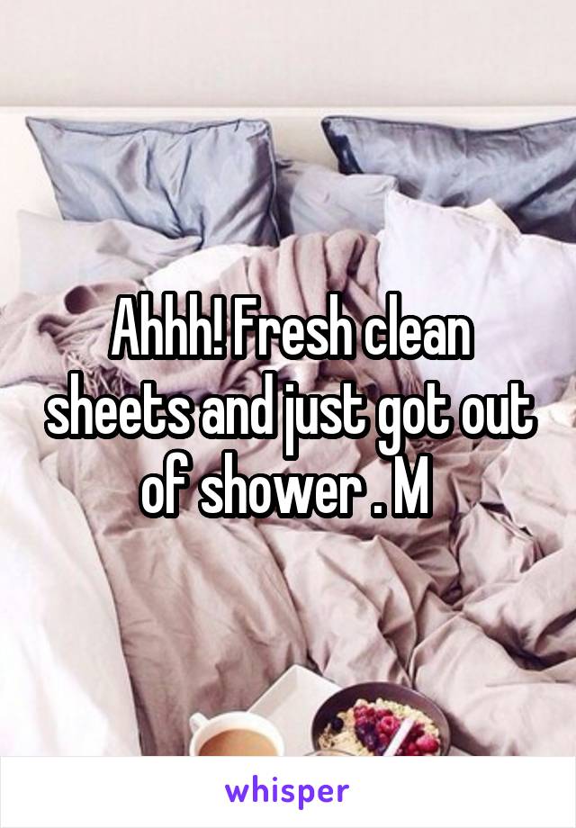 Ahhh! Fresh clean sheets and just got out of shower . M 